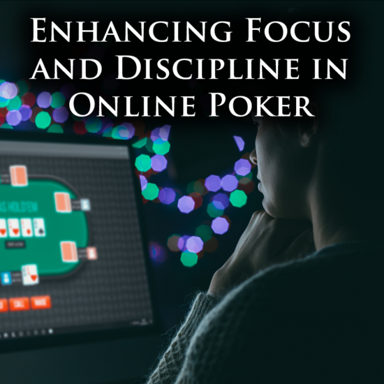 Enhancing Focus and Discipline in Online Poker